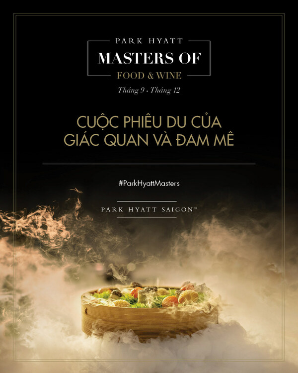 Trải Nghiệm Cuộc Phiêu Du Của Giác Quan Và Đam Mê Cùng Masters Of Food And Wine Tại Park Hyatt Saigon